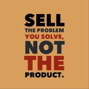 Sell The Problem You Solve